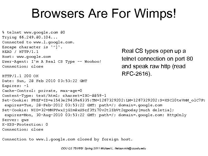 Browsers Are For Wimps! % telnet www. google. com 80 Trying 66. 249. 80.