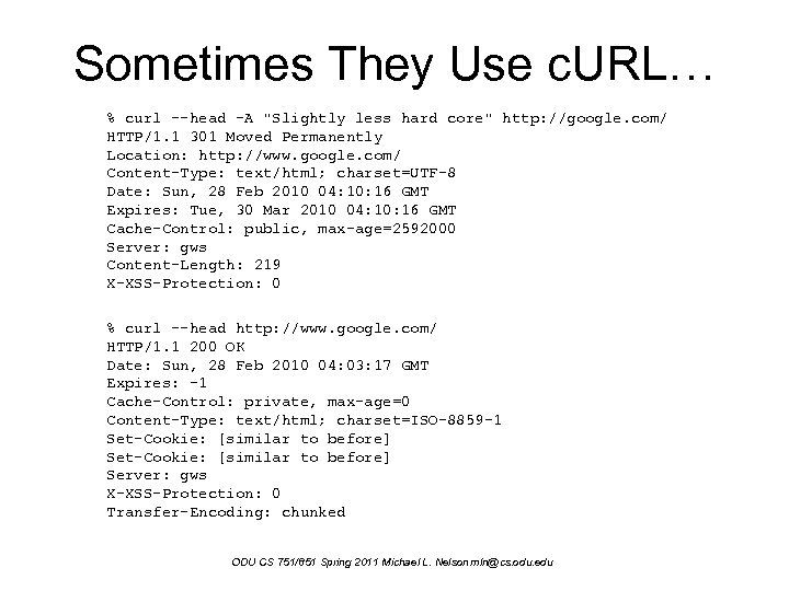 Sometimes They Use c. URL… % curl --head -A "Slightly less hard core" http: