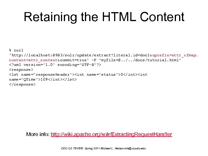 Retaining the HTML Content % curl 'http: //localhost: 8983/solr/update/extract? literal. id=doc 1&uprefix=attr_&fmap. content=attr_content&commit=true' -F