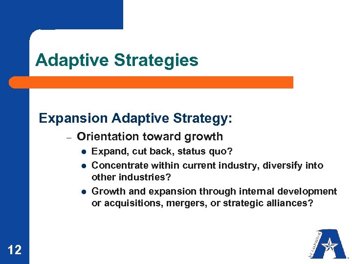 Adaptive Strategies Expansion Adaptive Strategy: – Orientation toward growth l l l 12 Expand,