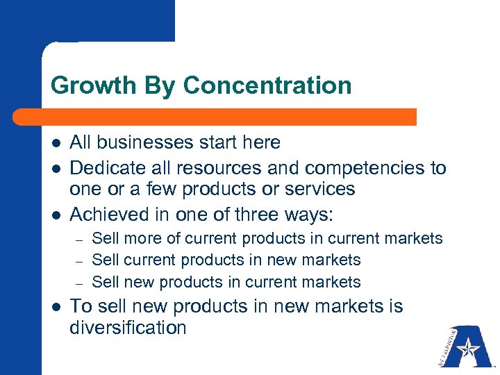 Growth By Concentration l l l All businesses start here Dedicate all resources and