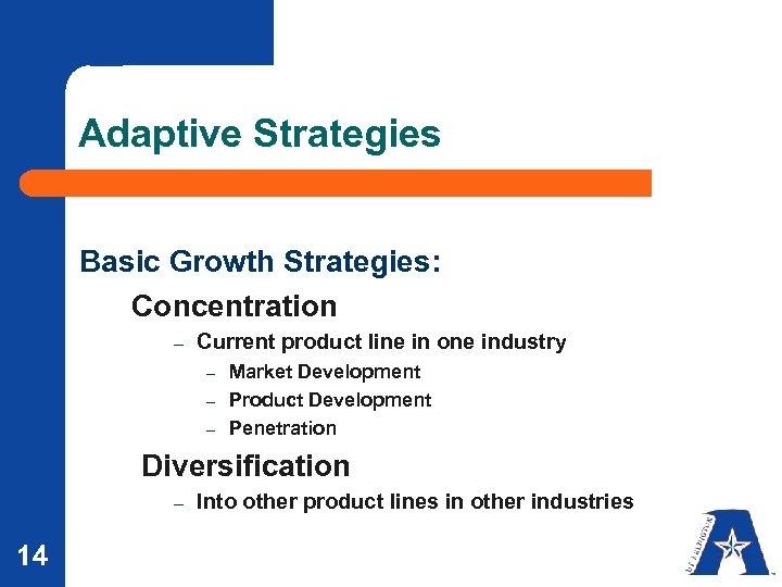 Adaptive Strategies Basic Growth Strategies: Concentration – Current product line in one industry Market