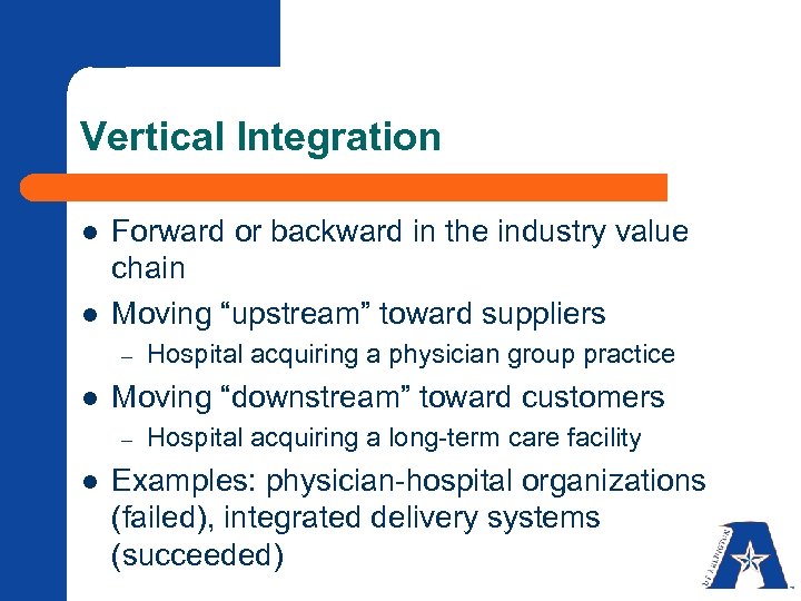 Vertical Integration l l Forward or backward in the industry value chain Moving “upstream”