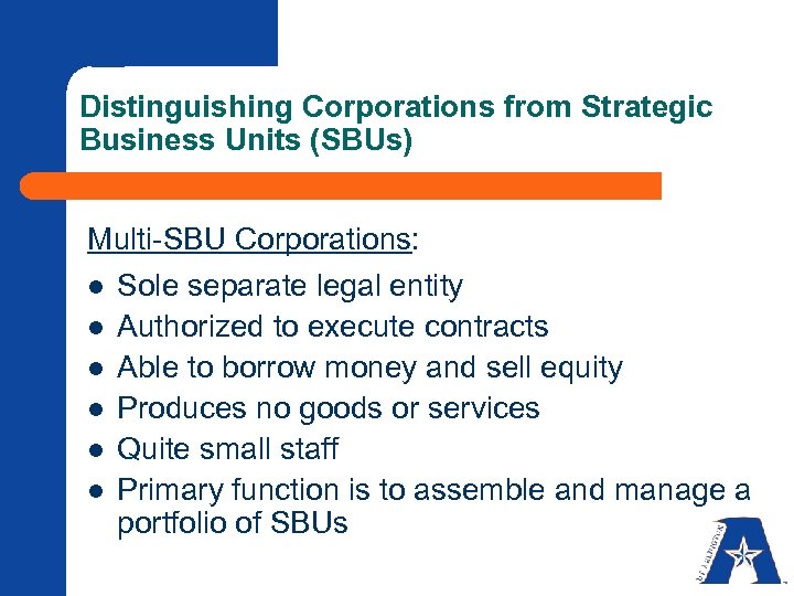 Distinguishing Corporations from Strategic Business Units (SBUs) Multi-SBU Corporations: l l l Sole separate