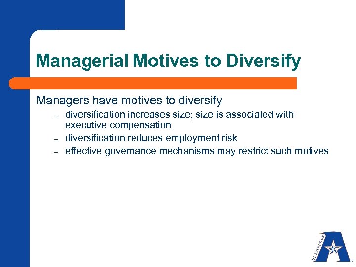 Managerial Motives to Diversify Managers have motives to diversify – – – diversification increases