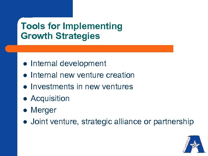 Tools for Implementing Growth Strategies l l l Internal development Internal new venture creation