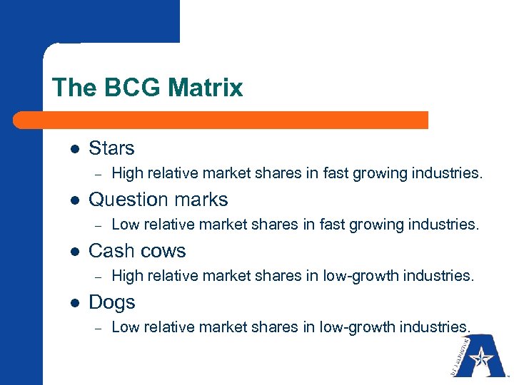 The BCG Matrix l Stars – l Question marks – l Low relative market