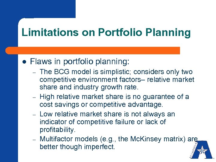 Limitations on Portfolio Planning l Flaws in portfolio planning: – – The BCG model