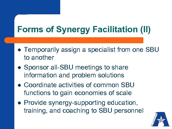 Forms of Synergy Facilitation (II) l l Temporarily assign a specialist from one SBU