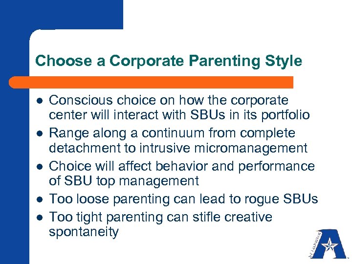 Choose a Corporate Parenting Style l l l Conscious choice on how the corporate