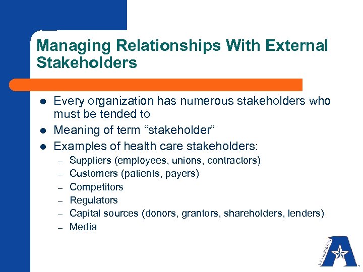 Managing Relationships With External Stakeholders l l l Every organization has numerous stakeholders who