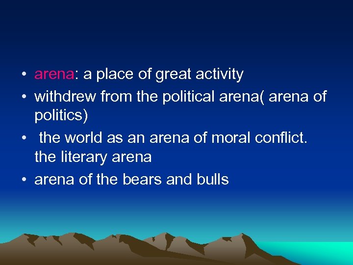  • arena: a place of great activity • withdrew from the political arena(