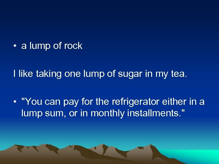  • a lump of rock I like taking one lump of sugar in