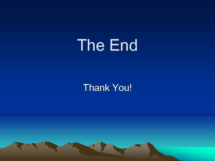 The End Thank You! 