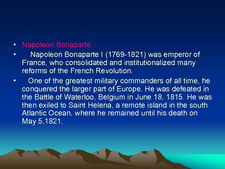  • Napoleon Bonaparte I (1769 -1821) was emperor of France, who consolidated and