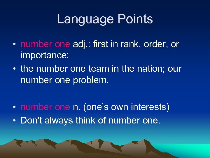 Language Points • number one adj. : first in rank, order, or importance: •