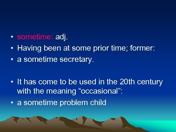  • sometime: adj. • Having been at some prior time; former: • a