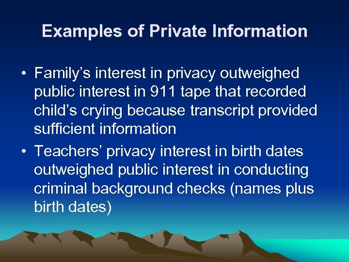 Examples of Private Information • Family’s interest in privacy outweighed public interest in 911