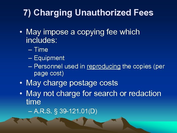 7) Charging Unauthorized Fees • May impose a copying fee which includes: – Time