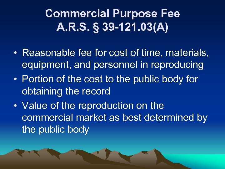 Commercial Purpose Fee A. R. S. § 39 -121. 03(A) • Reasonable fee for