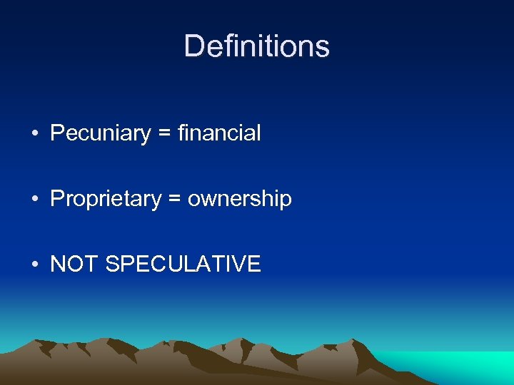 Definitions • Pecuniary = financial • Proprietary = ownership • NOT SPECULATIVE 