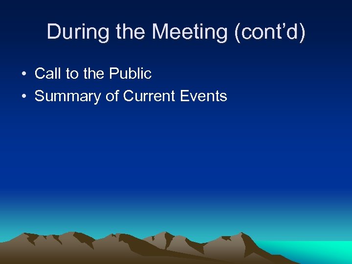 During the Meeting (cont’d) • Call to the Public • Summary of Current Events