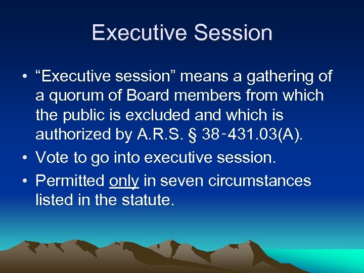 Executive Session • “Executive session” means a gathering of a quorum of Board members