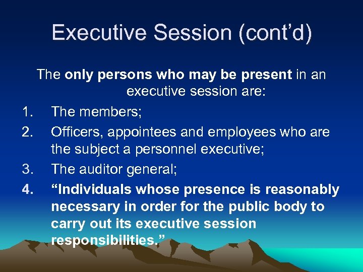Executive Session (cont’d) The only persons who may be present in an executive session