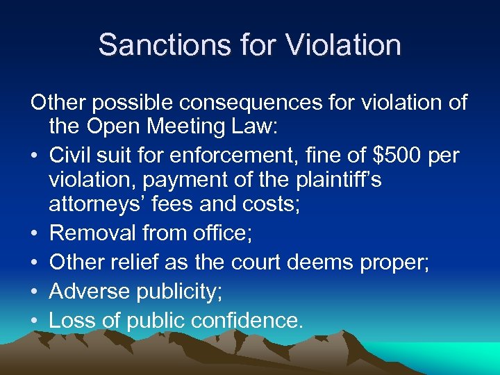 Sanctions for Violation Other possible consequences for violation of the Open Meeting Law: •