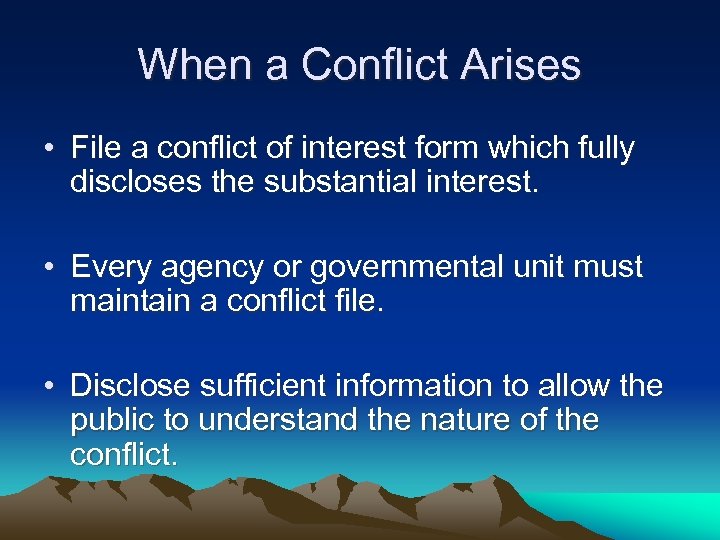 When a Conflict Arises • File a conflict of interest form which fully discloses