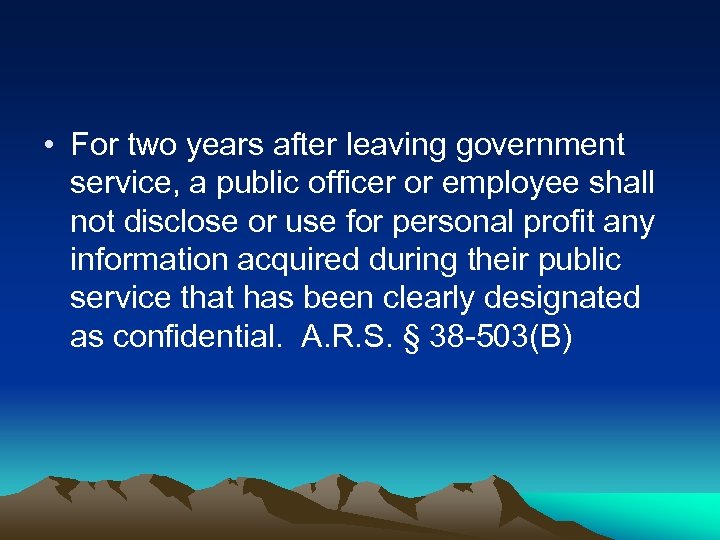  • For two years after leaving government service, a public officer or employee