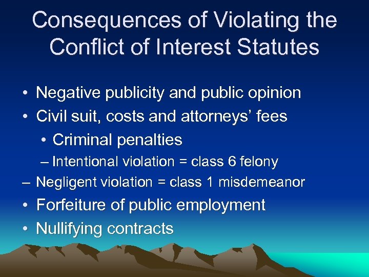 Consequences of Violating the Conflict of Interest Statutes • Negative publicity and public opinion