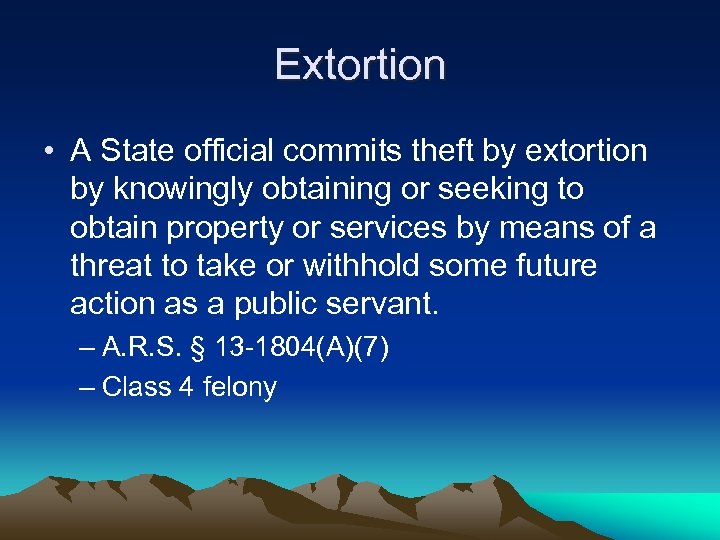Extortion • A State official commits theft by extortion by knowingly obtaining or seeking