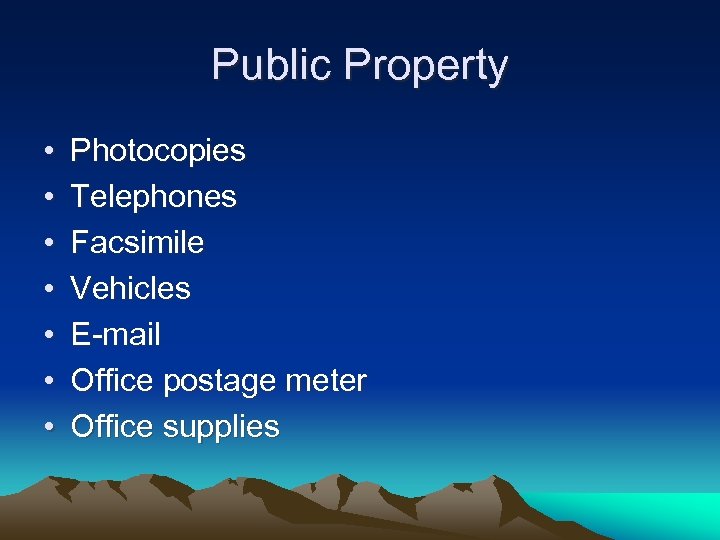 Public Property • • Photocopies Telephones Facsimile Vehicles E-mail Office postage meter Office supplies