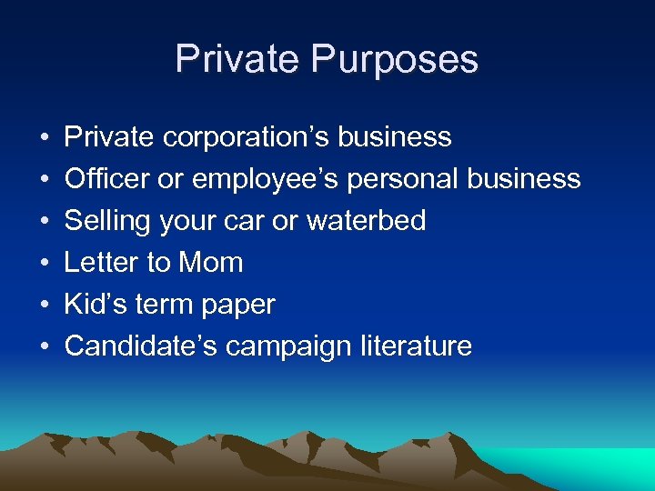 Private Purposes • • • Private corporation’s business Officer or employee’s personal business Selling
