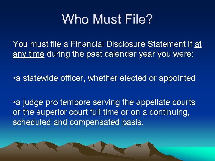 Who Must File? You must file a Financial Disclosure Statement if at any time