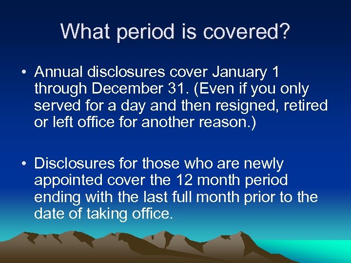 What period is covered? • Annual disclosures cover January 1 through December 31. (Even