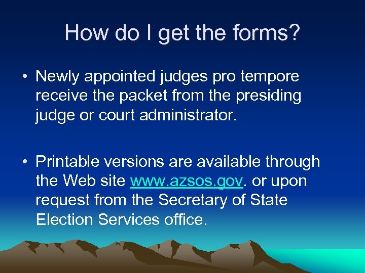 How do I get the forms? • Newly appointed judges pro tempore receive the