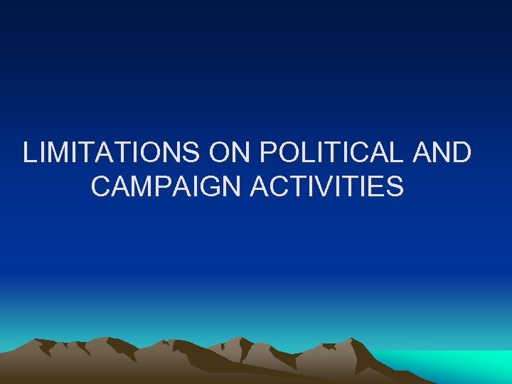 LIMITATIONS ON POLITICAL AND CAMPAIGN ACTIVITIES 
