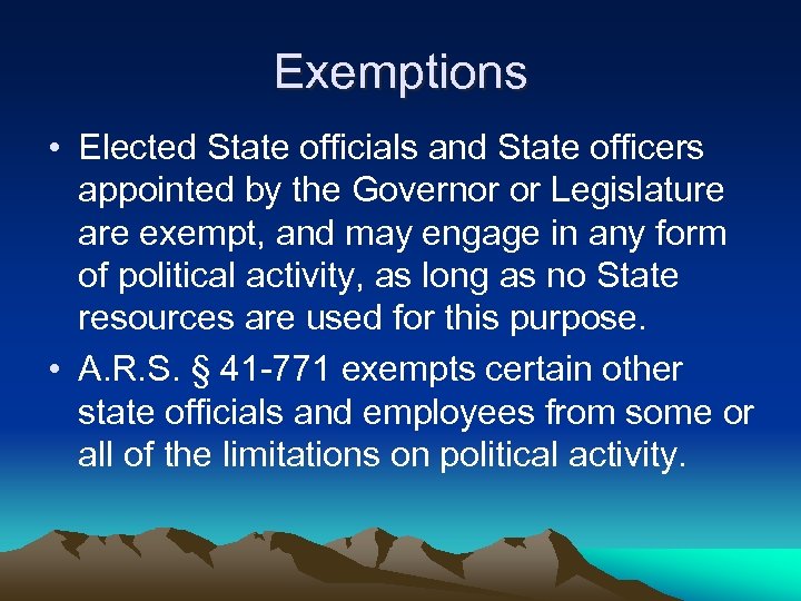 Exemptions • Elected State officials and State officers appointed by the Governor or Legislature