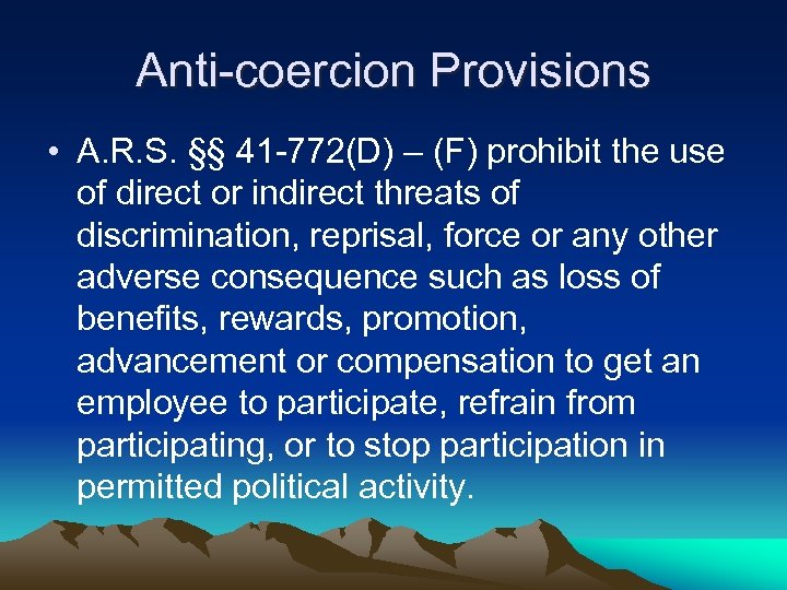 Anti-coercion Provisions • A. R. S. §§ 41 -772(D) – (F) prohibit the use