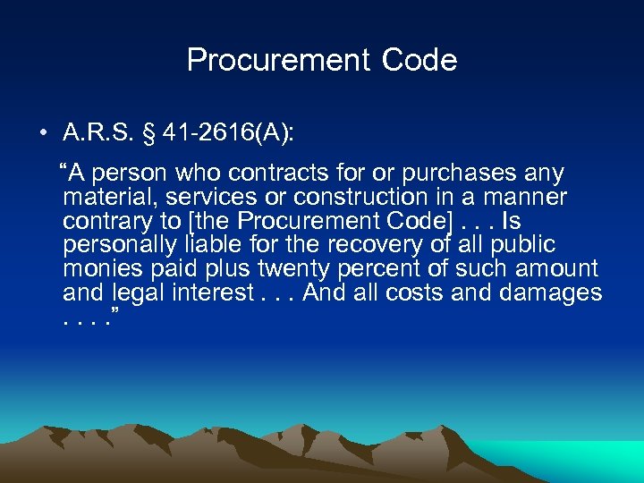 Procurement Code • A. R. S. § 41 -2616(A): “A person who contracts for