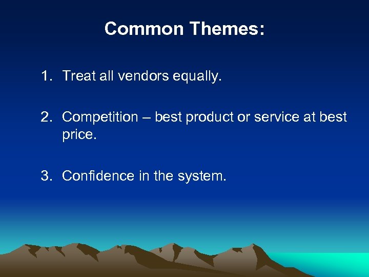 Common Themes: 1. Treat all vendors equally. 2. Competition – best product or service