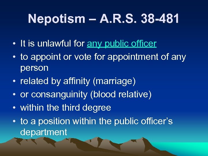Nepotism – A. R. S. 38 -481 • It is unlawful for any public
