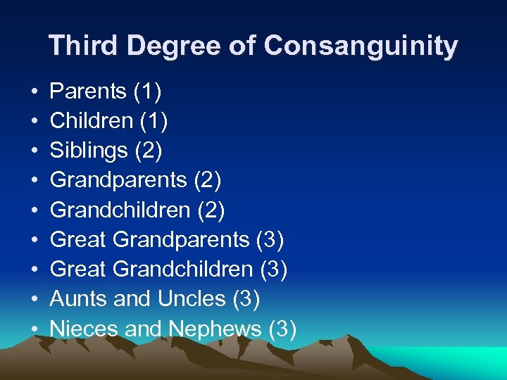 Third Degree of Consanguinity • • • Parents (1) Children (1) Siblings (2) Grandparents