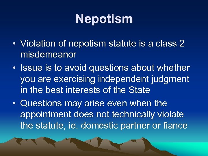 Nepotism • Violation of nepotism statute is a class 2 misdemeanor • Issue is