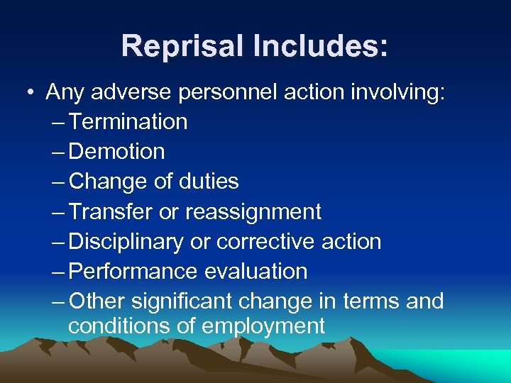 Reprisal Includes: • Any adverse personnel action involving: – Termination – Demotion – Change