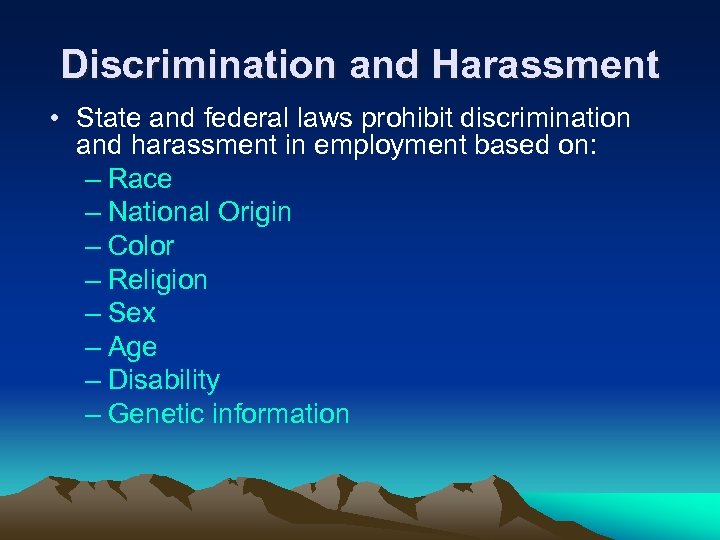 Discrimination and Harassment • State and federal laws prohibit discrimination and harassment in employment