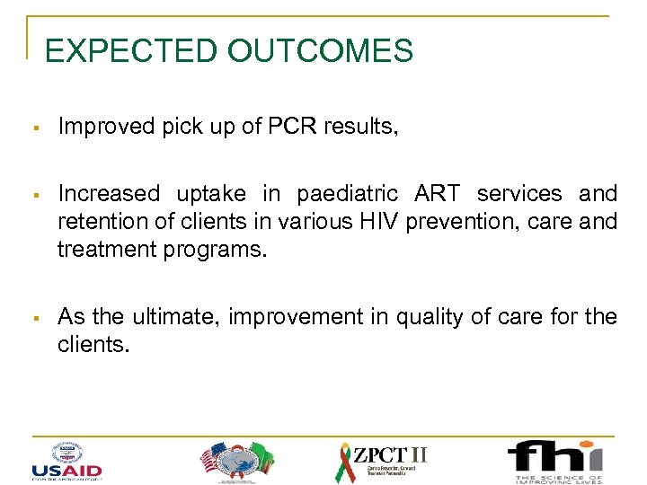 EXPECTED OUTCOMES § Improved pick up of PCR results, § Increased uptake in paediatric