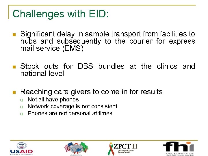 Challenges with EID: n Significant delay in sample transport from facilities to hubs and